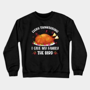 Every Thanksgiving I Give My Family The Bird Crewneck Sweatshirt